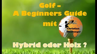 Golf  A Beginners Guide Hybrid oder Holz [upl. by Beata272]