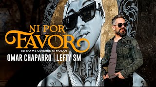 Omar Chaparro x Lefty SM  Ni Por Favor Si No Me Quieres Ni Modo [upl. by Llezo]