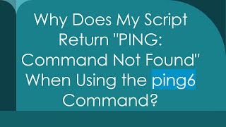 Why Does My Script Return quotPING Command Not Foundquot When Using the ping6 Command [upl. by Otiv174]