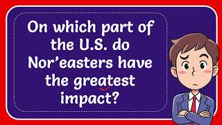 On which part of the US do Nor’easters have the greatest impact [upl. by Irallih214]