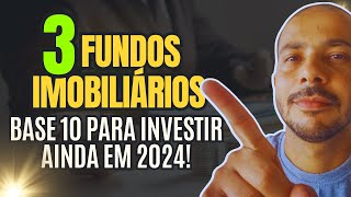 TOP 3 FUNDOS IMOBILIÁRIOS BASE R10 PARA INVESTIR AINDA EM 2024 [upl. by Aznerol]