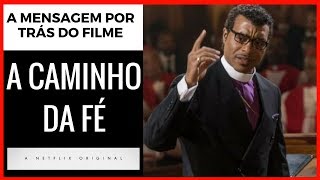 A MENSAGEM POR TRÁS DO FILME quotA CAMINHO DA FÉquot  Produção Original Netflix [upl. by Ahcsas491]