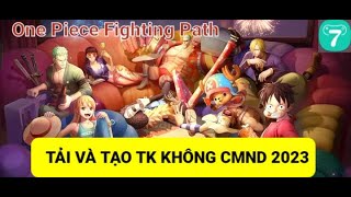 Cách tạo tài khoản One Piece Fighting Path không cần CMND Trung Quốc 100 [upl. by Ja600]