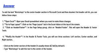 Add the text Workshops to the center header section and then click cell A4 to deselect the header [upl. by Inge824]