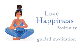 Love  Happiness  Positivity Guided Meditation [upl. by Cirdnek]