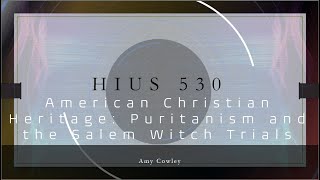 Puritanism and the Salem Witch Trials HIUS 530 [upl. by Ryon]