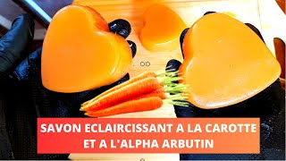 Comment fabriquer son savon bio éclaircissant et antitâche à la carotte Alpha arbutin carotène [upl. by Sauveur977]