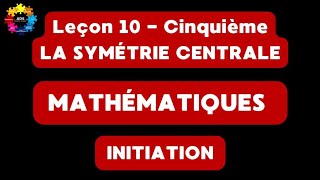 15  LA SYMÉTRIE CENTRALE [upl. by Rhett]