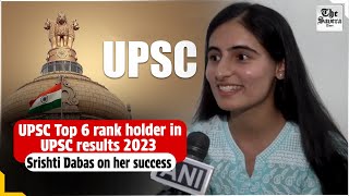 UPSC Top 6 rank holder in UPSC results 2023 Srishti Dabas on her success [upl. by Nylessej]