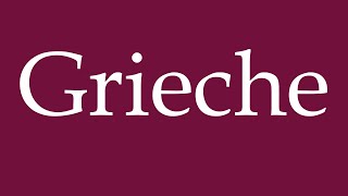 How to Pronounce Grieche Greek Correctly in German [upl. by Pol]