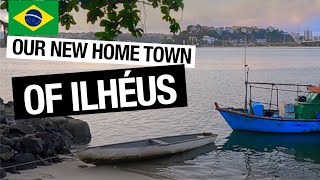 OUR NEW HOME TOWN OF ILHÉUS BRAZIL [upl. by Llekim]