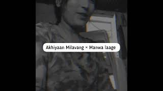 Akhiyaan Milavang × Manwa Laage  Cover Song [upl. by Essy]