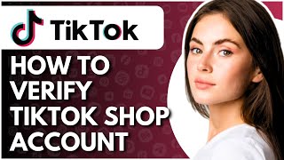 How To Verify Tiktok Shop Account  Full Guide [upl. by Sherborn]