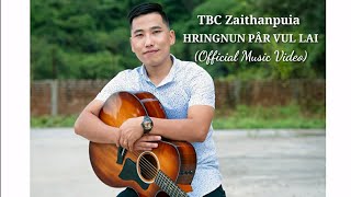 TBC Zaithanpuia  HRINGNUN PÂR VUL LAI Official Music Video [upl. by Lattie]