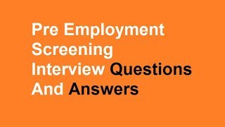 Pre Employment Screening Interview Questions And Answers [upl. by Wystand203]