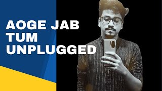 II Aaoge Jab Tum Unplugged By Sayan Kabiraj II [upl. by Eelynnhoj]