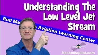 Understanding the Low Level Jet Stream by Rod Machado [upl. by Jacquette463]