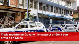 Triple meurtre en Guyane  le suspect arrêté à son arrivée en Chine [upl. by Nnaarual]