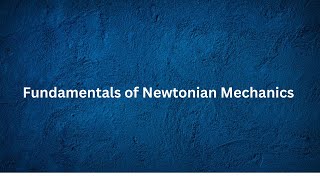 Fundamentals of Newtonian MechanicsLec 1 [upl. by Hardi594]