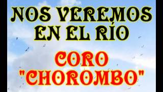 Nos veremos en el rio  Coro Chorombo [upl. by Ahsenet]