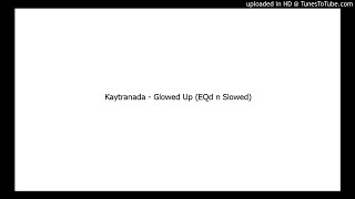 Kaytranada  Glowed Up Slowed [upl. by Peti643]