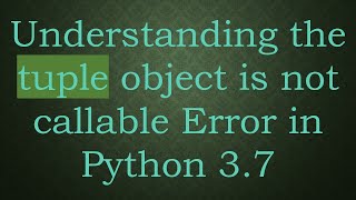 Understanding the tuple object is not callable Error in Python 37 [upl. by Eseryt]