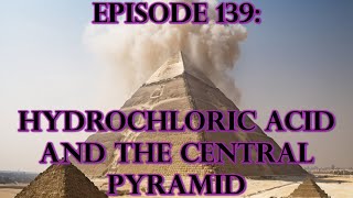 Episode 139 ANCIENT TECHNOLOGY  Hydrochloric Acid And The Function Of The Central Pyramid [upl. by Larrad295]