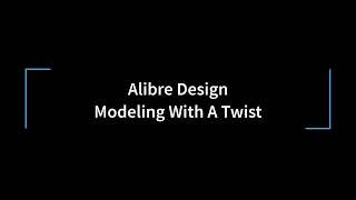 Alibre Design  Modeling With A Twist [upl. by Cordy992]