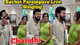 Sachet Parampara Singing Live Chandni Song  Sachet Tandon  Parampara Tandon  T Series  B Praak [upl. by Ojillib980]