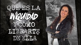 Qué es La Iniquidad y Cómo Librarte de Ella  Pastora Ana Olondo [upl. by Doreen]