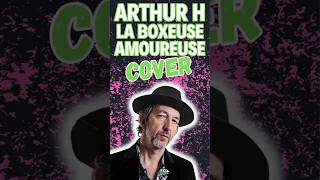 La Boxeuse Amoureuse  Arthur H  Cover [upl. by Agiaf45]