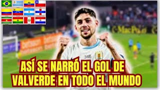 ASÍ SE NARRÓ EL GOL DE URUGUAY VALVERDE EN TODO EL MUNDO VIDEO EXCLUSIVO [upl. by Anekam351]