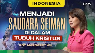 Indonesia  Menjadi Saudara Seiman Di Dalam Tubuh Kristus  Pdt Margaret Wu Official GMS Church [upl. by Ahcsas]