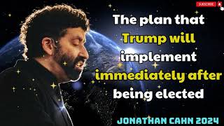 JONATHAN CAHN 2024  The plan that Trump will implement immediately after being elected [upl. by Cinemod526]