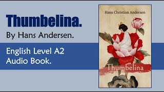 Thumbelina  Hans Andersen  English Audiobook Level A2 [upl. by Eerb118]