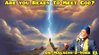 Dr Malachi Z York EL  Are You Ready to Meet God [upl. by Aehtela]