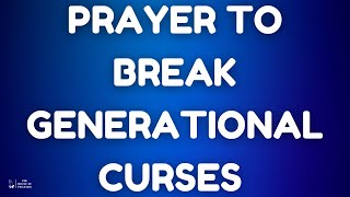 Prayer to Break Generational Curses  Powerful Prayer to Release Blessings [upl. by Doyle75]