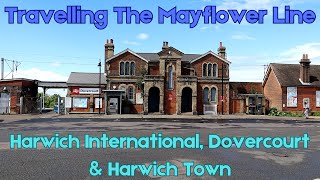 Travelling The Mayflower Line  Harwich International Dovercourt amp Harwich Town [upl. by Calmas]