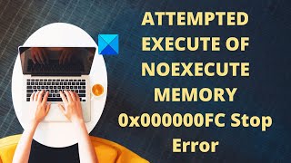 ATTEMPTED EXECUTE OF NOEXECUTE MEMORY 0x000000FC Stop Error [upl. by Sherline]