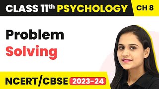 Problem Solving  Thinking  Class 11 Psychology Chapter 8 [upl. by Ailugram642]