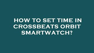 How to set time in crossbeats orbit smartwatch [upl. by Votaw]