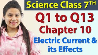 Q 1 to Q 13  Chapter 10  Electric Current amp its Effects  Science Class 7 NCERT [upl. by Mal575]