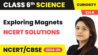 Exploring Magnets  NCERT Solutions  Class 6 Science  Curiosity Chapter 4  CBSE 202425 [upl. by Yendis930]