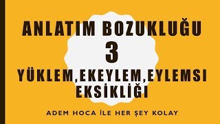 ANLATIM BOZUKLUĞU 3  YÜKLEM EK EYLEM EYLEMSİ EKSİKLİĞİ [upl. by Niltak]