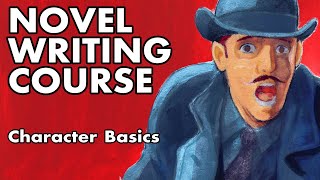 Novel Writing Course  Lesson 3  Character Basics [upl. by Beutler]