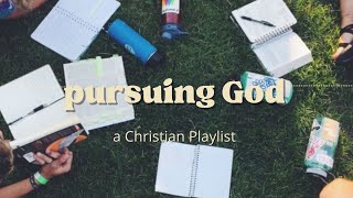 pursuing God a Christian playlist [upl. by Rosella926]