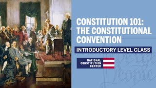 Constitution 101 The Constitutional Convention Introductory Level [upl. by Naida]