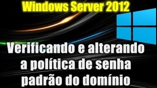 Windows Server 2012  Verificando e alterando a politica de senha padrão do dominio [upl. by Pam]