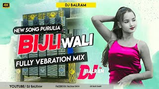 Bijli Bali  New Song Purulia  Fully Vebration Mix  Hard Bass  DJ Balram [upl. by Althea]