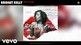 Bridget Kelly  Happy for Me Audio [upl. by Ailev]